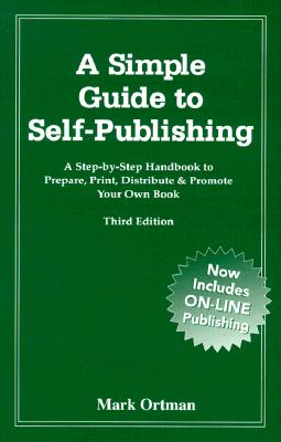 A Simple Guide to Self-Publishing: A Step-by-Step Handbook to Prepare, Print, Distribute & Promote Your Own Book - 3rd edition