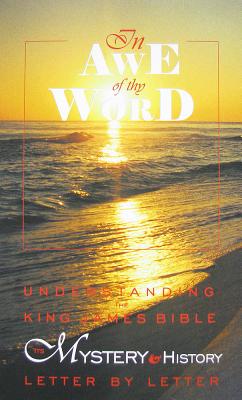 In Awe of Thy Word: Understanding the King James Bible Its Mystery and History Letter by Letter