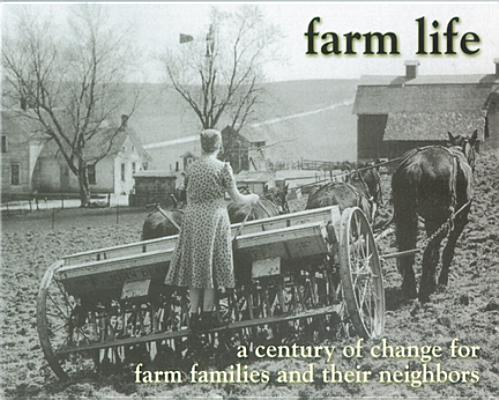 Farm Life A Century of Change for Farm Families and Their Neighbors