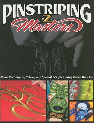 Image for Pinstriping Masters II: More Techniques, Tricks, and Special F/X for Laying Down the Line