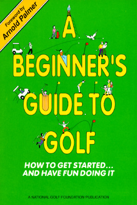 Image for A Beginner's Guide to Golf/How to Get Started.and Have Fun Doing It A Beginner's Guide to Golf/How to Get Started.and Have Fun Doing It