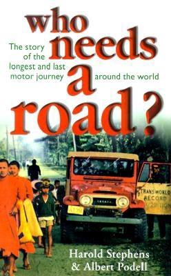 Who Needs a Road: The Story of the Longest and Last Motor Journey Around the World