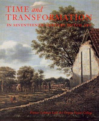 Time And Transformation: In Seventeenth-Century Dutch Art