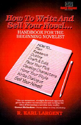 How to Write and Sell Your Novel: .Handbook for the Beginning Novelist