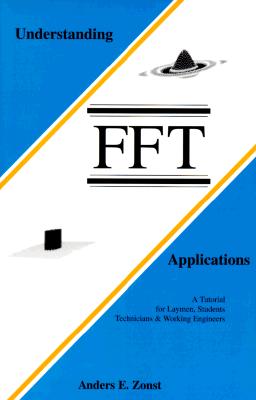 Understanding FFT Applications A Tutorial for Laymen, Students, Technicians & Working Engineers