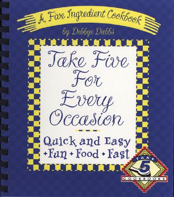 Take Five for Every Occasion: A Five Ingredient Cookbook