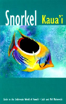 Image for Snorkel Kauai : Guide to the Underwater World of Hawaii Snorkel Kauai : Guide to the Underwater World of Hawaii