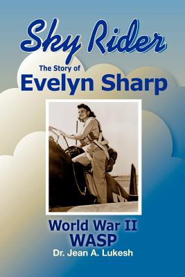 Sky Rider: The Story of Evelyn Sharp, World War II Wasp [Paperback] Lukesh, Jean A.