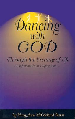 Image for Dancing with God Through the Evening of Life: Reflections from a Dying Man
