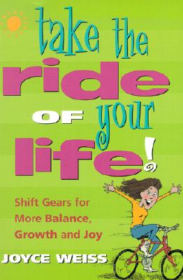 Take the Ride of Your Life! Shift Gears for More Balance, Growth, and Joy