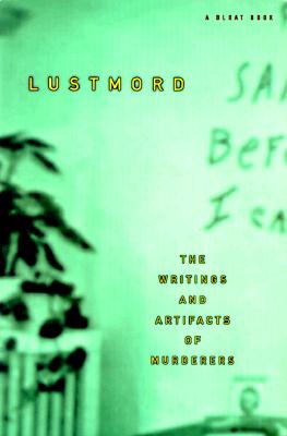 Lustmord: The Writings and Artifacts of Murderers