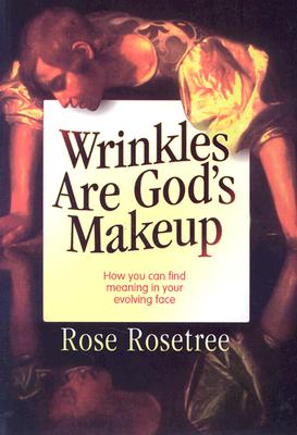 Image for Wrinkles Are God's Makeup: How You Can Find Meaning in Your Evolving Face