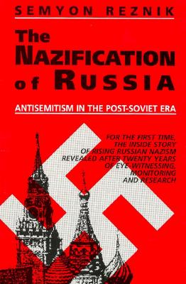 The Nazification of Russia: Antisemitism in the Post-Soviet Era