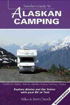 Traveler's Guide To Alaskan Camping: Explore Alaska And The Yukon With RV Or Tent