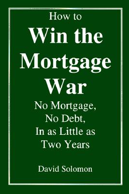 How To Win The Mortgage War: No Mortgage, No Debt,