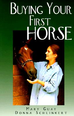 Image for Buying Your First Horse: A Comprehensive Guide to Preparing For, Finding and Purchasing a Great Horse