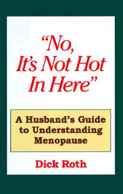 Image for "No, It's Not Hot In Here" , A Husbands Guide to Menopause