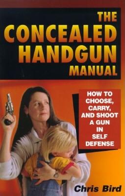 Image for The Concealed Handgun Manual: How to Choose, Carry, and Shoot a Gun in Self Defense