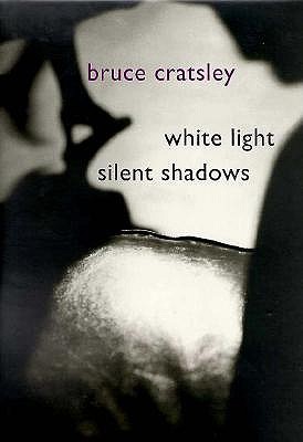 Bruce Cratsley: White Lights, Silent Shadows