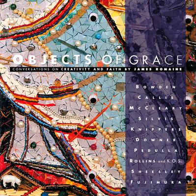 Image for Objects of Grace: Conversations on Creativity and Faith