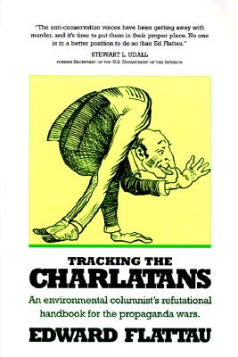 Tracking the Charlatans: An Environmental Columnist's Refutational Handbook for the Propaganda Wars