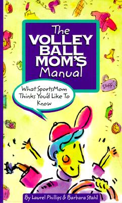 The Volleyball Mom's Manual What Sportsmom Thinks You'D Like to Know