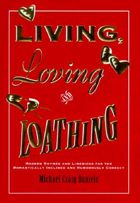 Living, Loving, and Loathing: Modern Rhymes and Limericks for the Romantically Inclined and Humorously Correct
