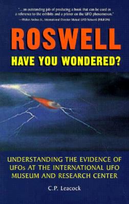 Roswell: Have You Wondered Understanding the Evidence of Ufos at the International Ufo Museum and Research Center