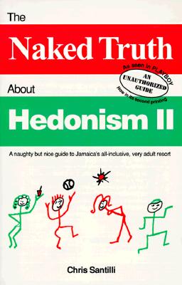 The Naked Truth About Hedonism II: A Naughty but Nice Guide to Jamaica's All-Inclusive, Very Adult Resort