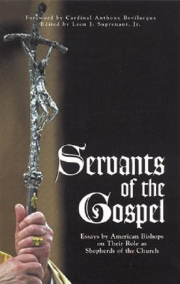 Servants of the Gospel: Essays by American Bishops on Their Role as Shepherds of the Church