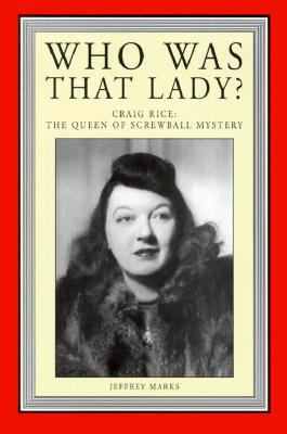 Who Was That Lady Craig Rice: The Queen of Screwball Mystery
