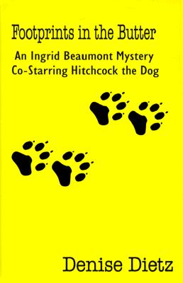 Footprints in the Butter An Ingrid Beaumont Mystery Co-Starring Hitchcock the Dog, Dietz, Denise Footprints in the Butter An Ingrid Beaumont Mystery Co-Starring Hitchcock the Dog, Dietz, Denise