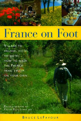 France on Foot: Village to Village, Hotel to Hotel: How to Walk the French Trail System on Your Own