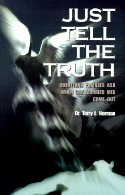 Image for Just Tell the Truth: Questions Families Ask When Gay Married Men Come Out