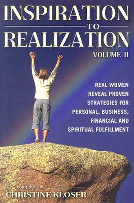 Inspiration to Realization, Volume II - Real Women Reveal Proven Strategies for Personal, Business, Financial and Spiritual Fulfillment