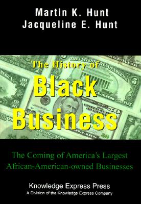 The History of Black Business : The Coming of America's Largest African-American-Owned Businesses