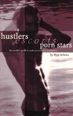 Image for Hustlers, Escorts & Porn Stars: The Insider's Guide to Male Prostitution in America (Second Edition)