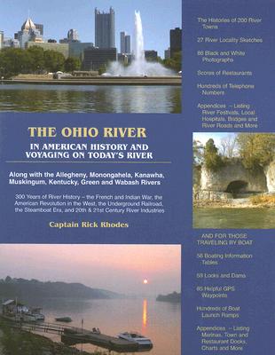 The Ohio River: In American History and Voyaging on Today's River: Along with the Allegheny, Monongahela, Kanawha, Muskingum, Kentucky, Green And Wabash Rivers