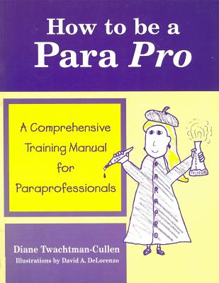 Image for How To Be A Para Pro : A Comprehensive Training Manual For Paraprofessionals How To Be A Para Pro : A Comprehensive Training Manual For Paraprofessionals