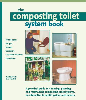 Composting Toilet System Book: A Practical Guide to Choosing, Planning and Maintaining Composting Toilet Systems