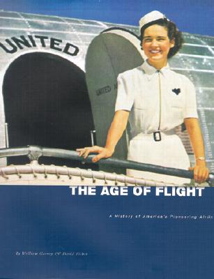 The Age of Flight: A History of America's Pioneering Airline [United Airlines]