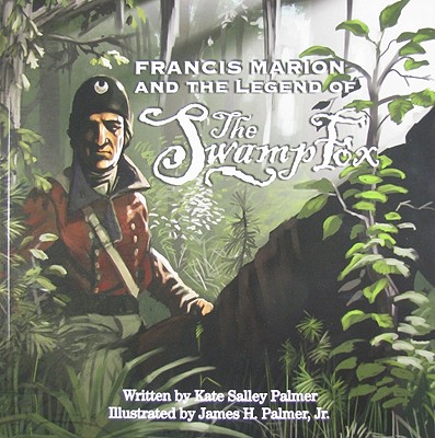 Image for FRANCIS MARION AND THE LEGEND OF THE SWAMP FOX