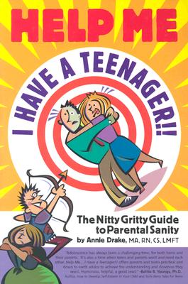 Help Me I Have a Teenager: The Nitty Gritty Guide to Parental Sanity