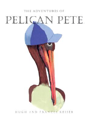 The Adventures of Pelican Pete: A Bird is Born (The Adventures of Pelican Pete, 1)