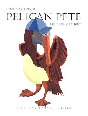 The Adventures of Pelican Pete: Preening For Flight (The Adventures of Pelican Pete, 2)