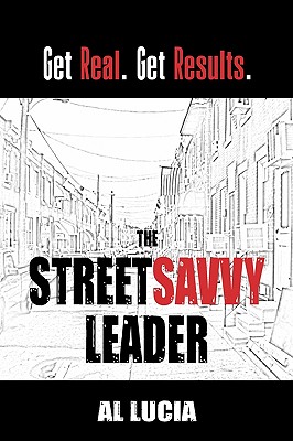 The StreetSavvy Leader: Get Real. Get Results