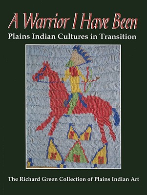 Image for A Warrior I Have Been: Plains Indian Cultures in Transition