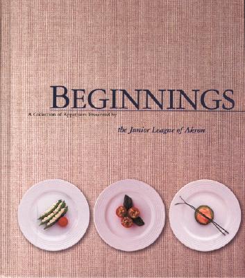 Image for Beginnings - A Collection of Appetizers Present By the Junior League of Akron