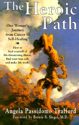 The Heroic Path: One Woman's Journey from Cancer to Self-Healing [Paperback] Trafford, Angela Passidomo and Siegel, Bernie S.