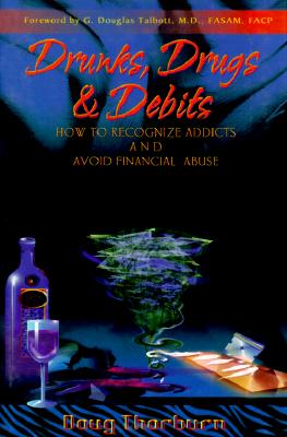 Drunks, Drugs & Debits: How to Recognize Addicts and Avoid Financial Abuse